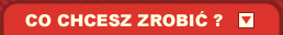 Co chcesz zrobic ?